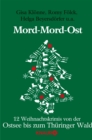 Mord-Mord-Ost : 12 Weihnachtskrimis von der Ostsee bis zum Thuringer Wald - eBook