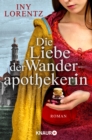 Die Liebe der Wanderapothekerin : Gesamtausgabe | Die spannende historische Roman-Serie im Deutschland des 18 Jahrhunderts - eBook