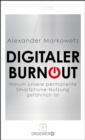 Digitaler Burnout : Warum unsere permanente Smartphone-Nutzung gefahrlich ist - eBook