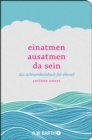 Einatmen. Ausatmen. Da sein : Das Achtsamkeitsbuch fur uberall - eBook