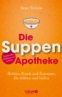 Die Suppen-Apotheke : Bruhen, Fonds und Essenzen, die starken und heilen - eBook