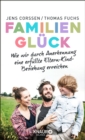 Familiengluck : Wie wir durch Anerkennung eine erfullte Eltern-Kind-Beziehung erreichen - eBook