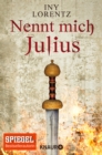 Nennt mich Julius : Kurzgeschichte | Die Vorgeschichte zum historischen Roman "Die steinerne Schlange" von Bestseller-Autorin Iny Lorentz - eBook