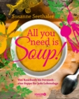 All you need is soup : Von Bauchweh bis Fernweh - eine Suppe fur jede Lebenslage - eBook
