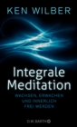 Integrale Meditation : wachsen, erwachen und innerlich frei werden - eBook