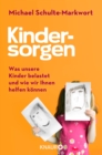 Kindersorgen : Was unsere Kinder belastet und wie wir ihnen helfen konnen - eBook