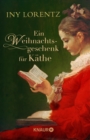 Ein Weihnachtsgeschenk fur Kathe : Kurzgeschichte | Historische Kurzgeschichte von Iny Lorentz - eBook