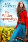 Die Widerspenstige : Roman | Eine Frau in Mannerkleidern, Europa im Krieg und eine groe Liebe | Historienroman uber die Zeit der Turken-Kriege in Europa - eBook