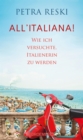 All'italiana! : Wie ich versuchte, Italienerin zu werden | Lakonisch, witzig und politisch treffsicher: ein brillantes Portrat des Sehnsuchtslandes Italien - eBook