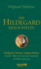 Die Hildegard-Heilschatze : Schafgarbe, Veilchen, Galgant, Bertram - 4 starke Helfer bei Krankheit, Operation und Rekonvaleszenz - eBook