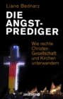 Die Angstprediger : Wie rechte Christen Gesellschaft und Kirchen unterwandern - eBook