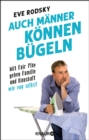 Auch Manner konnen bugeln : Mit Fair Play gehen Familie und Haushalt wie von selbst - eBook