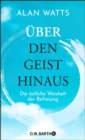 Uber den Geist hinaus : Die ostliche Weisheit der Befreiung - eBook