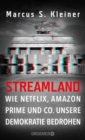 Streamland : Wie Netflix, Amazon Prime & Co. unsere Demokratie bedrohen - eBook