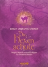 Die Hexenschule : Magie, Mystik und altes Wissen fur moderne Hexen. Die Grundlagen der weien Magie, von Tarot- & Kaffeesatzlesen uber Raucher-, Krauterlehre, Hexenrituale & Jahreskreisfeste - eBook