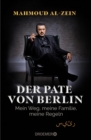 Der Pate von Berlin : Mein Weg, meine Familie, meine Regeln - eBook