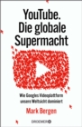 YouTube Die globale Supermacht : Wie Googles Videoplattform unsere Weltsicht dominiert | Deutsche Ausgabe von »Like, Comment, Subscribe« - eBook