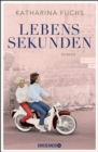 Lebenssekunden : Roman. Von der Bestseller-Autorin von "Zwei Handvoll Leben" | "Ein bewegendes Stuck Zeitgeschichte" - Bayerische Rundschau - eBook