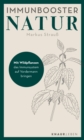 Immunbooster Natur : Mit Wildpflanzen das Immunsystem auf Vordermann bringen - eBook
