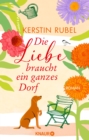 Die Liebe braucht ein ganzes Dorf : Roman | Sommer, Liebe und ein zauberhafter Ort an der Ostsee - eBook