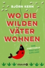 Wo die wilden Vater wohnen : Eine Stadtfamilie wagt sich aufs Land - eBook