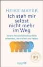 Ich steh mir selbst nicht mehr im Weg : Innere Personlichkeitsanteile erkennen, verstehen und heilen - eBook