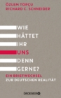 Wie hattet ihr uns denn gerne? : Ein Briefwechsel zur deutschen Realitat | Muslimisch, judisch, deutsch - ein Erfahrungsbericht - eBook