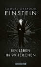 Einstein : Ein Leben in 99 Teilchen | Ein erfrischend neuer Blick auf das Leben des groten Genies des 20. Jahrhunderts - eBook