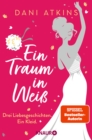 Ein Traum in Wei : Drei Liebesgeschichten. Ein Kleid. - eBook