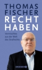 Recht haben : Vermischtes aus der Welt des Strafrechts | Die besten SPIEGEL-Kolumnen des Ex-Bundesrichters - eBook