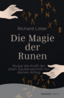 Die Magie der Runen : Nutze die Kraft der alten Zauberzeichen fur deinen Alltag | Das Grundlagenwerk mit 24 Runen-Abbildungen - eBook