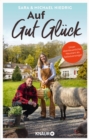 Auf Gut Gluck : Unser abenteuerlicher Neustart als Selbstversorger | Ein Familie erfullt sich den Traum vom Landleben - eBook