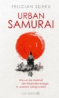 Urban Samurai. Wie wir die Weisheit der friedvollen Krieger in unserem Alltag nutzen - eBook