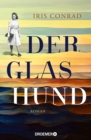 Der Glashund : Roman | Historischer Roman uber eine Judin im Berliner Untergrund wahrend der Naziherrschaft - eBook
