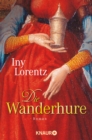 Die Wanderhure : Roman | Die historische Erfolgsserie der Bestseller-Autorin Iny Lorentz - eBook