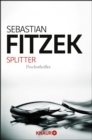 Splitter : Psychothriller | Spiegel Bestseller | "Was ware Spannungsliteratur ohne einen Hauch Irrsinn?" Stern - eBook