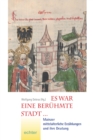 Es war eine beruhmte Stadt ... : Mainzer mittelalterliche Erzahlungen und ihre Bedeutung - eBook