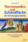 Sternstunden und Schandflecke der Kirchengeschichte : Licht- und Schattenseiten in 36 Episoden - eBook