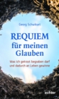 Requiem fur meinen Glauben : Was ich getrost begraben darf und dadurch an Leben gewinne - eBook
