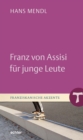 Franz von Assisi fur junge Leute : Naher - tiefer - weiter - eBook