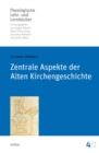Zentrale Aspekte der Alten Kirchengeschichte - eBook