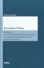 An neuen Orten : Studien zu den aktuellen Konstitutionsproblemen der deutschen und osterreichischen katholischen Kirche - eBook