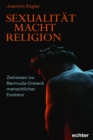 Sexualitat - Macht - Religion : Zeitreisen ins Bermuda-Dreieck menschlicher Existenz - eBook