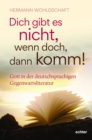 Dich gibt es nicht. Wenn doch, dann komm! : Gott in der deutschsprachigen Gegenwartsliteratur - eBook