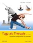 Yoga als Therapie : Individuelle Ubungen finden und anwenden - eBook
