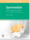ELSEVIER ESSENTIALS Sportmedizin : Das Wichtigste fur Arzte aller Fachrichtungen - eBook