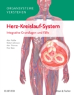 Organsysteme verstehen - Herz-Kreislauf-System : Integrative Grundlagen und Falle - eBook