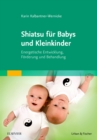 Shiatsu fur Babys und Kleinkinder : Energetische Entwicklung, Forderung und Behandlung - eBook