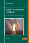 Plastics Flammability Handbook : Principles, Regulations, Testing, and Approval - Book