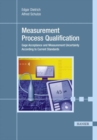 Measurement Process Qualification : Gage Acceptance and Measurement Uncertainty According to Current Standards - Book